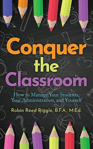 Imagen de archivo de Conquer The Classroom: How to Manage Your Students, Your Administration, and Yourself a la venta por GreatBookPrices