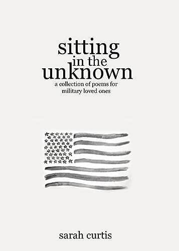 Beispielbild fr Sitting in the Unknown: A Collection of Poems for Military Loved Ones zum Verkauf von GreatBookPrices