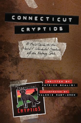 Immagine dell'editore per Connecticut Cryptids: A Field Guide to the Weird and Wonderful Creatures of the Nutmeg State venduto da California Books