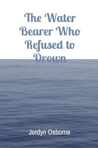 Beispielbild fr The Water Bearer Who Refused to Drown zum Verkauf von Buchpark