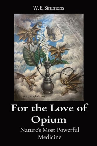 Imagen de archivo de For the Love of Opium: Nature's Most Powerful Medicine a la venta por GreatBookPrices