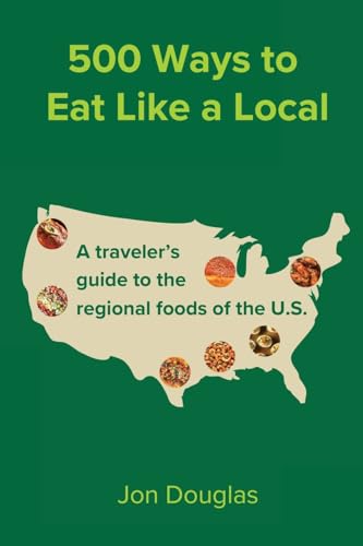 Stock image for 500 Ways to Eat Like a Local: A traveler's guide to the regional foods of the U.S. for sale by GreatBookPrices