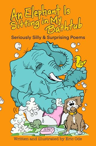 9798218316129: An Elephant Is Sitting in My Bathtub: Seriously Silly & Surprising Poems