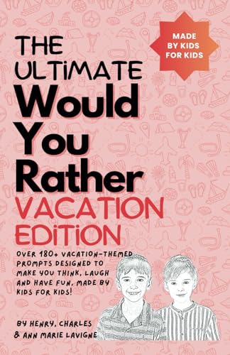 Stock image for The Ultimate Would You Rather Vacation Edition: Over 180 vacation-themed prompts designed to make you think, laugh and have fun, made by kids for kids! for sale by Ebooksweb