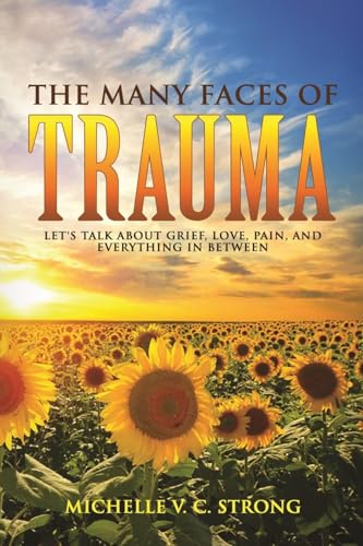 Stock image for The Many Faces of Trauma (Let's talk about grief, love, pain, and everything in between) for sale by GreatBookPrices