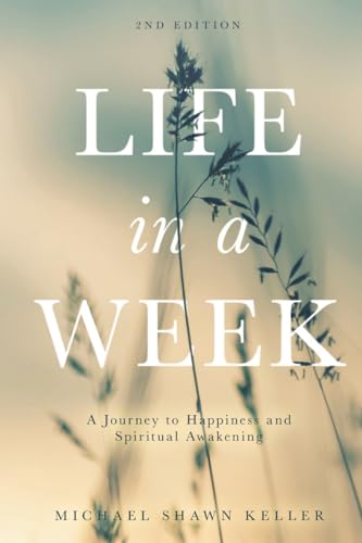 Stock image for Life in a Week: A Journey to Happiness and Spiritual Awakening for sale by Ria Christie Collections