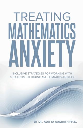 Imagen de archivo de Treating Mathematics Anxiety: Inclusive Strategies for Working with Students Exhibiting Mathematics Anxiety a la venta por California Books