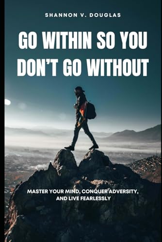Stock image for Go Within So You Don't Go Without: Master Your Mind, Conquer Adversity, and Live Fearlessly for sale by California Books