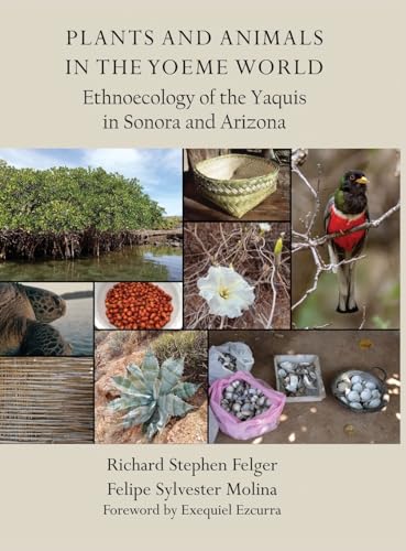 Stock image for Plants and Animals in the Yoeme World: Ethnoecology of the Yaquis in Sonora and Arizona for sale by GreatBookPrices