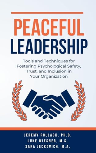 Stock image for Peaceful Leadership: Tools and Techniques for Fostering Psychological Safety, Trust, and Inclusion in Your Organization for sale by Ria Christie Collections