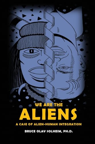 Stock image for We Are the Aliens: A Case of Alien-Human Integration for sale by Russell Books