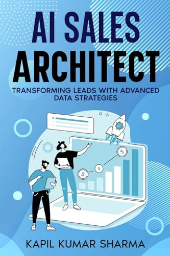 Beispielbild fr AI Sales Architect: Transforming Leads with Advanced Data Strategies zum Verkauf von California Books