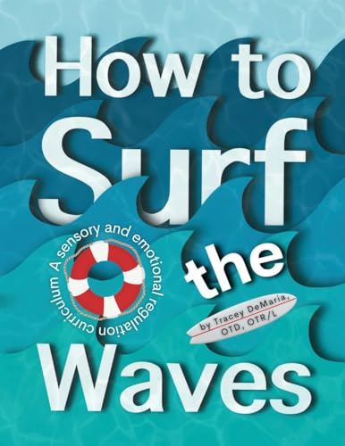 Beispielbild fr How to Surf the Waves: A Sensory and Emotional Regulation Curriculum: A Sensory and Emotional Regulation Curriculum zum Verkauf von GreatBookPrices