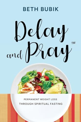 Beispielbild fr Delay and Pray: Permanent Weight Loss Through Spiritual Fasting zum Verkauf von California Books