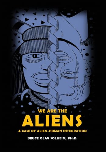 Stock image for We Are the Aliens: A Case of Alien-Human Integration for sale by California Books