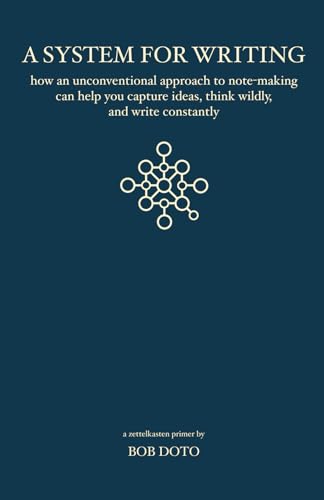 9798218450144: A System for Writing: How an Unconventional Approach to Note-Making Can Help You Capture Ideas, Think Wildly, and Write Constantly - A Zettelkasten Primer