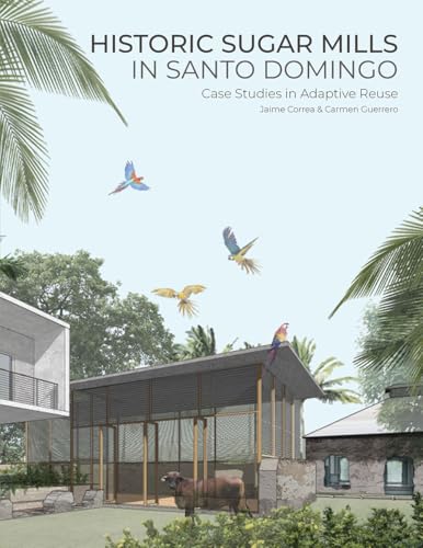 Stock image for Historic Sugar Mills in Santo Domingo - Case Studies in Adaptive Reuse for sale by PBShop.store UK