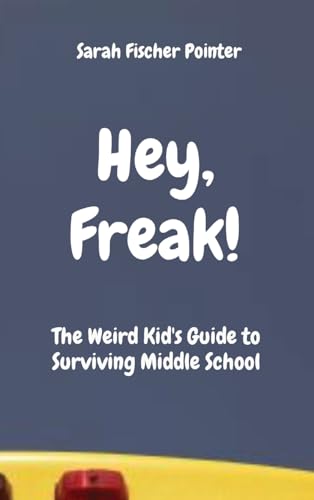 Immagine dell'editore per Hey, Freak!: The Weird Kid's Guide to Surviving Middle School venduto da California Books