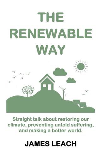 Stock image for The Renewable Way: Straight talk about restoring our climate, preventing untold suffering, and making a better world. for sale by GreatBookPricesUK