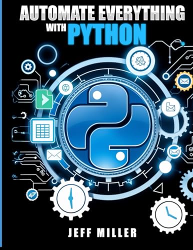 9798218589981: Automate Everything With Python: Mastering Python for Real-World Automation: Transform Workflows, Simplify Tasks, and Boost Productivity
