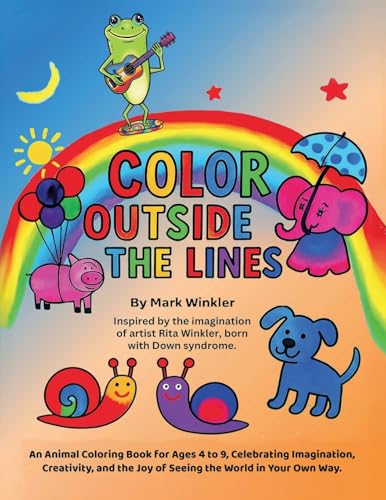 Stock image for Color Outside the Lines: An Animal Coloring Book for Ages 4-9, Celebrating Imagination, Creativity, and the Joy of Seeing the World in Your Own Way