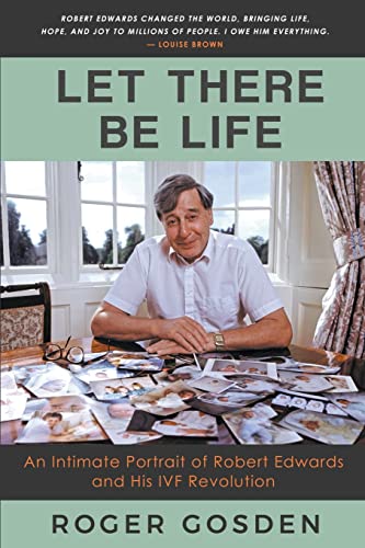 Stock image for Let There Be Life: an Intimate Portrait of Robert Edwards and his IVF Revolution for sale by Ria Christie Collections