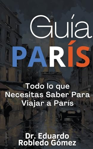 Imagen de archivo de Gua Pars Todo lo que Necesitas Saber Para Viajar a Pars (Spanish Edition) a la venta por California Books