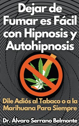 Imagen de archivo de DEJAR DE FUMAR ES FCIL CON HIPNOSIS Y AUTOHIPNOSIS DILE ADIS AL TABACO O A LA MARIHUANA PARA SIEMPRE. a la venta por KALAMO LIBROS, S.L.