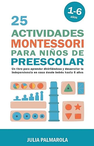 Stock image for 25 Actividades Montessori Para Niños de Preescolar: Un Libro Para Aprender Divirti ndose Y Desarrollar la Independencia en Casa Desde Beb s Hasta 6 Añ for sale by GreatBookPricesUK