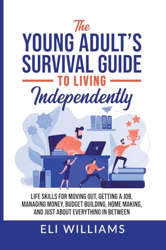 Beispielbild fr The Young Adult's Survival Guide to Living Independently: Life Skills for Getting a Job, Moving Out, Managing Money, Budget Building, Home Making, and just about everything in between zum Verkauf von California Books