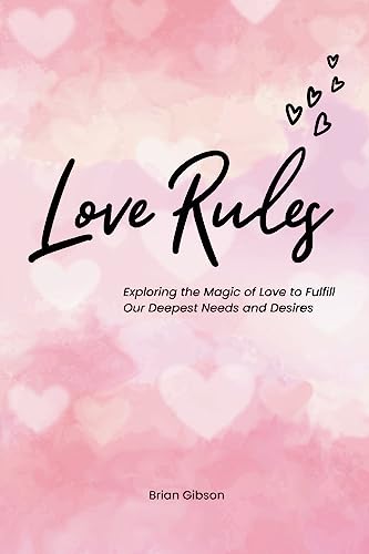 Stock image for Love Rules Exploring the Magic of Love to Fulfill Our Deepest Needs and Desires for sale by PBShop.store US