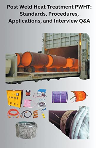 Stock image for Post Weld Heat Treatment PWHT: Standards, Procedures, Applications, and Interview Q&A for sale by GreatBookPrices