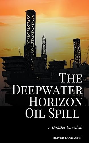 Stock image for The Deepwater Horizon Oil Spill of 2010: A Disaster Unveiled for sale by GreatBookPrices