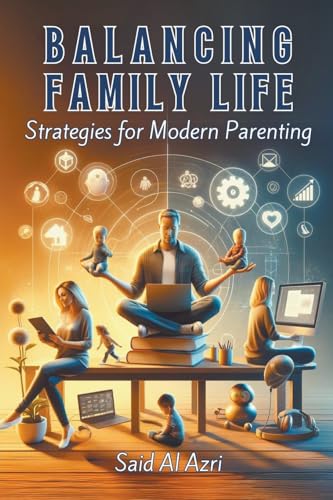 Stock image for Balancing Family Life: Strategies for Modern Parenting (Family and Parenting Dynamics) for sale by California Books