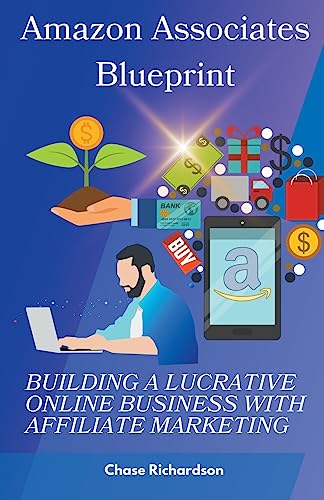 Stock image for Amazon Associates Blueprint: Building a Lucrative Online Business with Affiliate Marketing for sale by GreatBookPrices