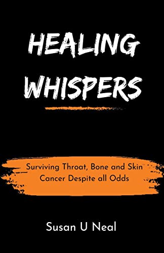 Imagen de archivo de Healing Whispers: Surviving Throat, Bone and Skin Cancer Despite all Odds a la venta por GreatBookPrices