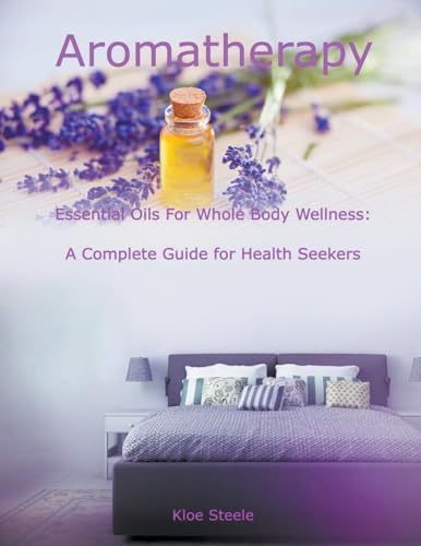 Beispielbild fr Aromatherapy - Essential Oils For Whole Body Wellness (Paperback) zum Verkauf von Grand Eagle Retail