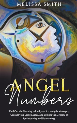 Beispielbild fr Angel Numbers: Find Out the Meaning Behind Your Archangel's Message, Contact Your Spirit Guide and Explore The Mistery of Synchronici zum Verkauf von GreatBookPrices