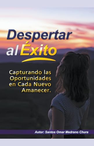 Beispielbild fr Despertar al ?xito. Capturando las Oportunidades en Cada Nuevo Amanecer. zum Verkauf von PBShop.store US