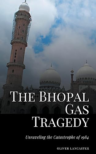 Stock image for The Bhopal Gas Tragedy: Unraveling the Catastrophe of 1984 for sale by GreatBookPrices