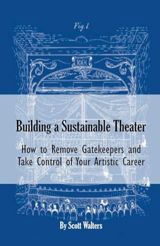 Beispielbild fr Building a Sustainable Theater: How to Remove Gatekeepers and Take Control of Your Artistic Career zum Verkauf von Buchpark