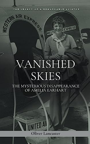 Stock image for Vanished Skies: The Mysterious Disappearance of Amelia Earhart for sale by GreatBookPrices
