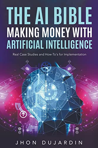 Beispielbild fr The AI Bible, Making Money with Artificial Intelligence: Real Case Studies and How-To's for Implementation zum Verkauf von GreatBookPrices