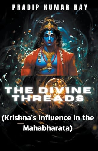 Stock image for The Divine Threads (Krishna's Influence in the Mahabharata) for sale by California Books