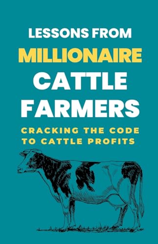 Image d'archives pour Lessons From Millionaire Cattle Farmers: Cracking The Code To Cattle Profits mis en vente par Ria Christie Collections