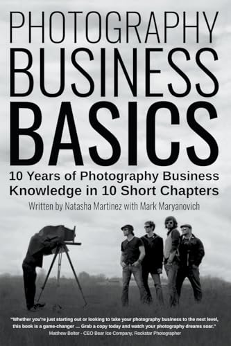 Imagen de archivo de Photography Business Basics: 10 Years of Photography Business Knowledge in 10 Short Chapters a la venta por California Books