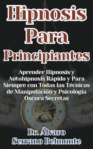 Imagen de archivo de Hipnosis Para Principiantes Aprender Hipnosis y Autohipnosis Rpido y Para Siempre con Todas las Tcnicas de Manipulacin y Psicologa Oscura Secretas (Paperback) a la venta por Grand Eagle Retail