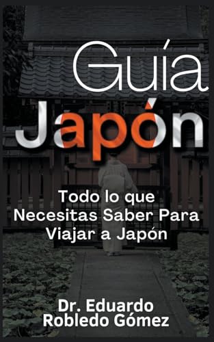 Stock image for Gua Japn Todo lo que Necesitas Saber Para Viajar a Japn (Guas de Viaje y Guas Tursticas Con las Mejores Rutas) (Spanish Edition) for sale by California Books