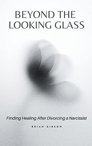 Stock image for Beyond the Looking Glass Finding Healing After Divorcing a Narcissist for sale by GreatBookPrices