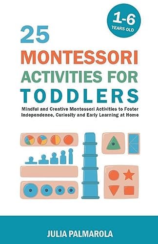 Stock image for 25 Montessori Activities for Toddlers: Mindful and Creative Montessori Activities to Foster Independence, Curiosity and Early Learning at Home for sale by GreatBookPricesUK
